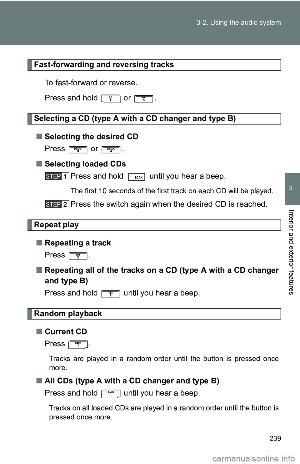 TOYOTA TACOMA 2009 Owners Manual (in English) 239
3-2. Using the audio system
3
Interior and exterior features
Fast-forwarding and reversing tracks
To fast-forward or reverse.
Press and hold or .
Selecting a CD (type A with a CD changer and ty TOYOTA TACOMA 2009 Owners Manual (in English) 239
3-2. Using the audio system
3
Interior and exterior features
Fast-forwarding and reversing tracks
To fast-forward or reverse.
Press and hold or .
Selecting a CD (type A with a CD changer and ty