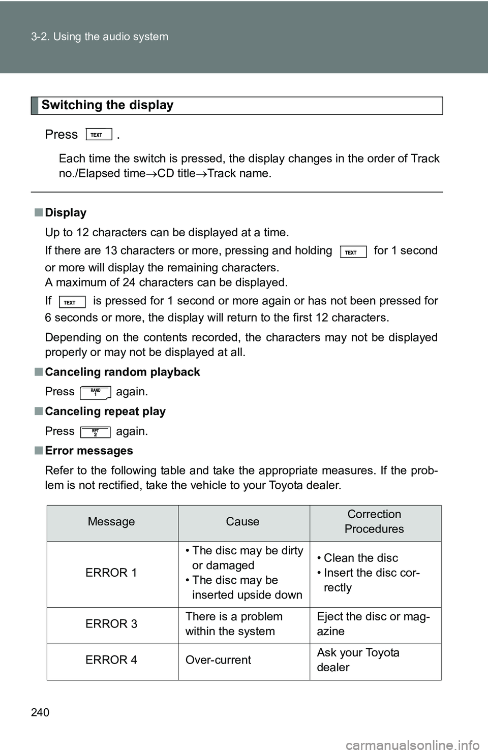 TOYOTA TACOMA 2009 Owners Manual (in English) 240 3-2. Using the audio system
Switching the displayPress .
Each time the switch is pressed, the display changes in the order of Track
no./Elapsed time CD titleTrack name.
■Display
Up to 12 c TOYOTA TACOMA 2009 Owners Manual (in English) 240 3-2. Using the audio system
Switching the displayPress .
Each time the switch is pressed, the display changes in the order of Track
no./Elapsed time CD titleTrack name.
■Display
Up to 12 c
