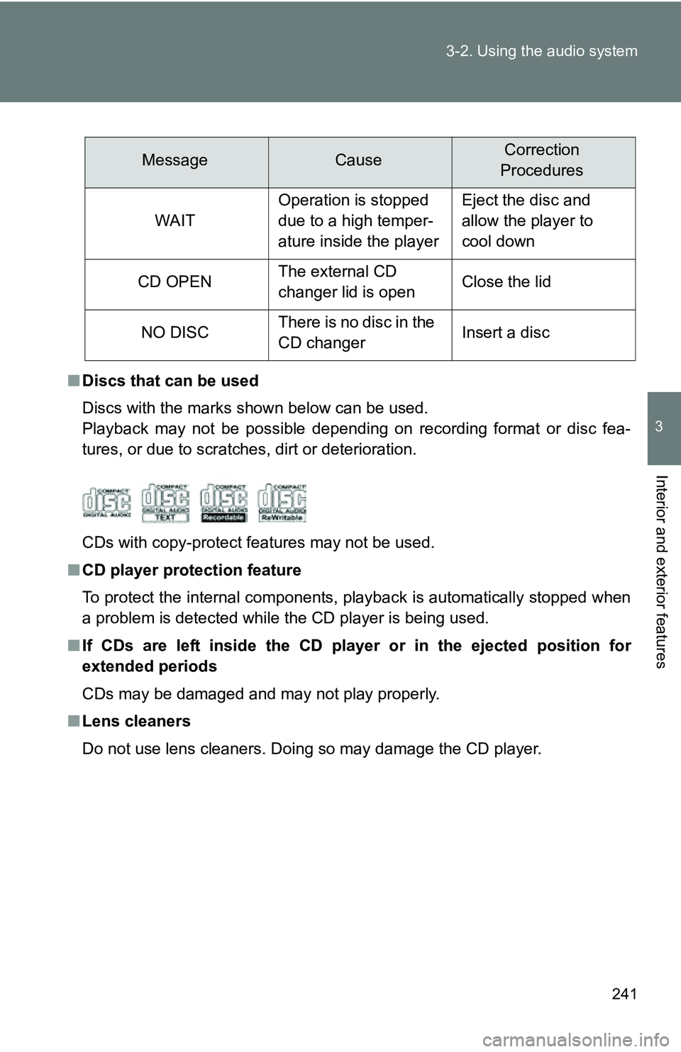 TOYOTA TACOMA 2009  Owners Manual (in English) 241
3-2. Using the audio system
3
Interior and exterior features
■
Discs that can be used
Discs with the marks shown below can be used.
Playback may not be possible depending on recording format or 