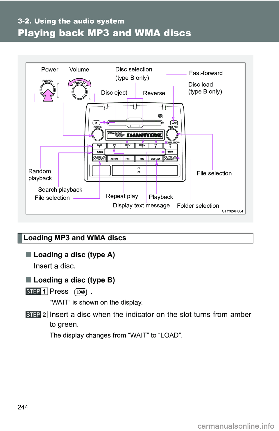 TOYOTA TACOMA 2009  Owners Manual (in English) 244
3-2. Using the audio system
Playing back MP3 and WMA discs
Loading MP3 and WMA discs■ Loading a disc (type A)
Insert a disc.
■ Loading a disc (type B)
Press .
“WAIT” is shown on the displa