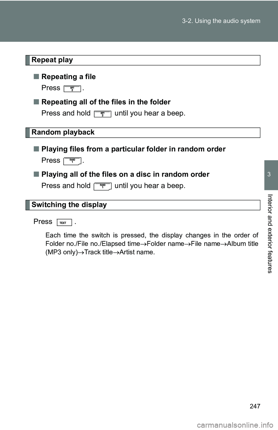 TOYOTA TACOMA 2009  Owners Manual (in English) 247
3-2. Using the audio system
3
Interior and exterior features
Repeat play
■ Repeating a file
Press .
■ Repeating all of the files in the folder
Press and hold   until you hear a beep.
Random pl