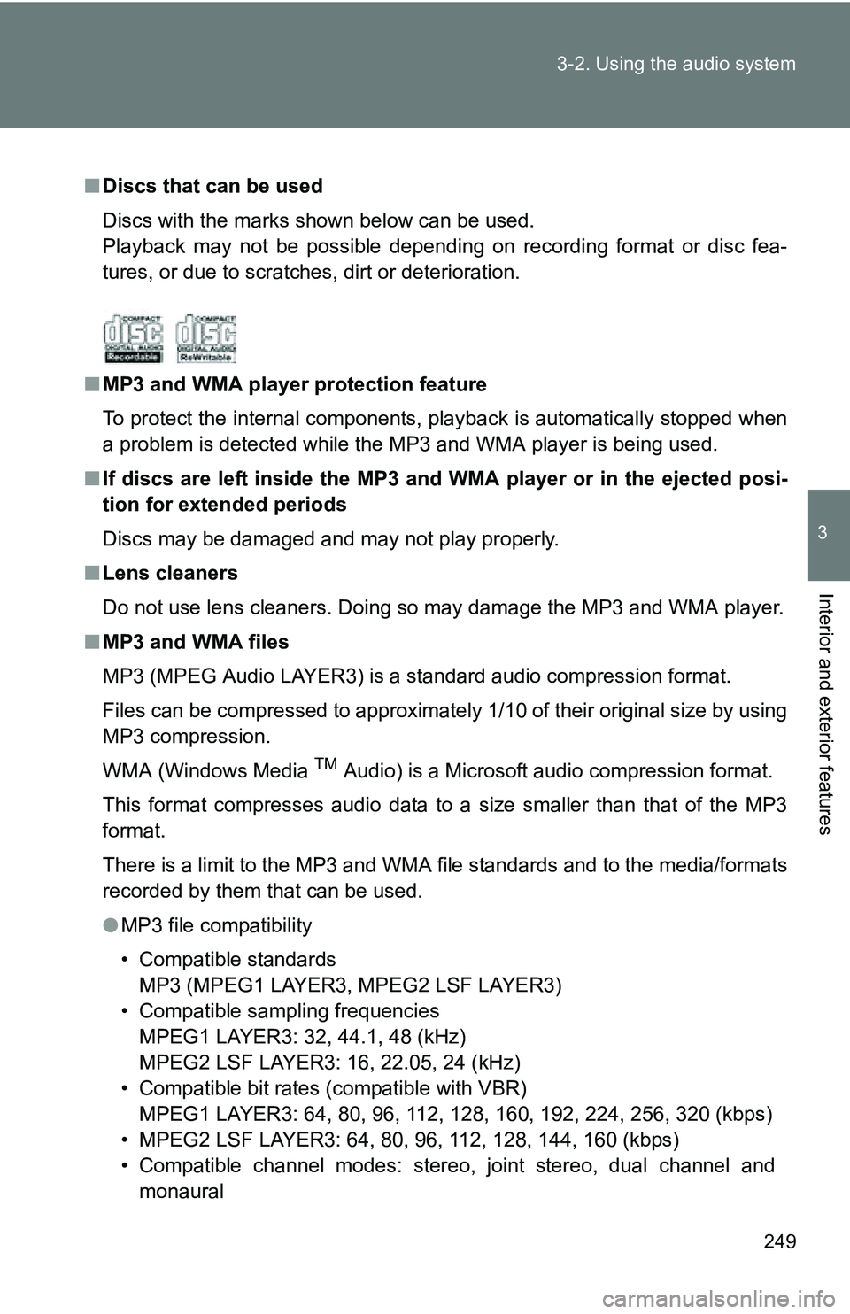 TOYOTA TACOMA 2009  Owners Manual (in English) 249
3-2. Using the audio system
3
Interior and exterior features
■
Discs that can be used
Discs with the marks shown below can be used.
Playback may not be possible depending on recording format or 