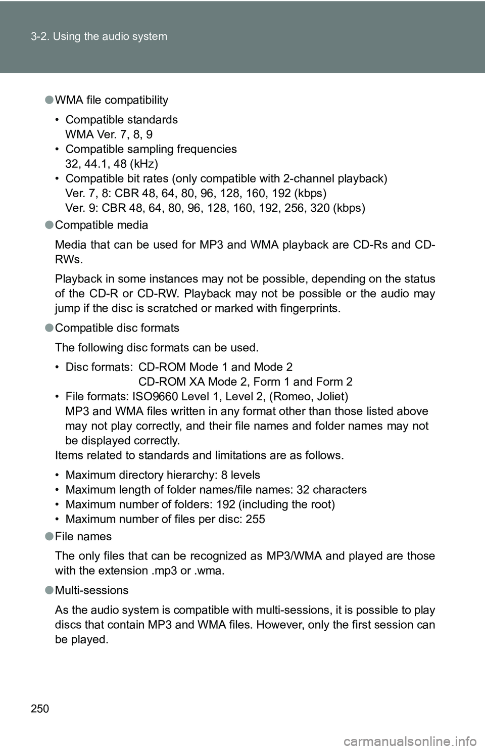 TOYOTA TACOMA 2009  Owners Manual (in English) 250 3-2. Using the audio system
●WMA file compatibility
• Compatible standards
WMA Ver. 7, 8, 9
• Compatible sampling frequencies 32, 44.1, 48 (kHz)
• Compatible bit rates (only compatible wit