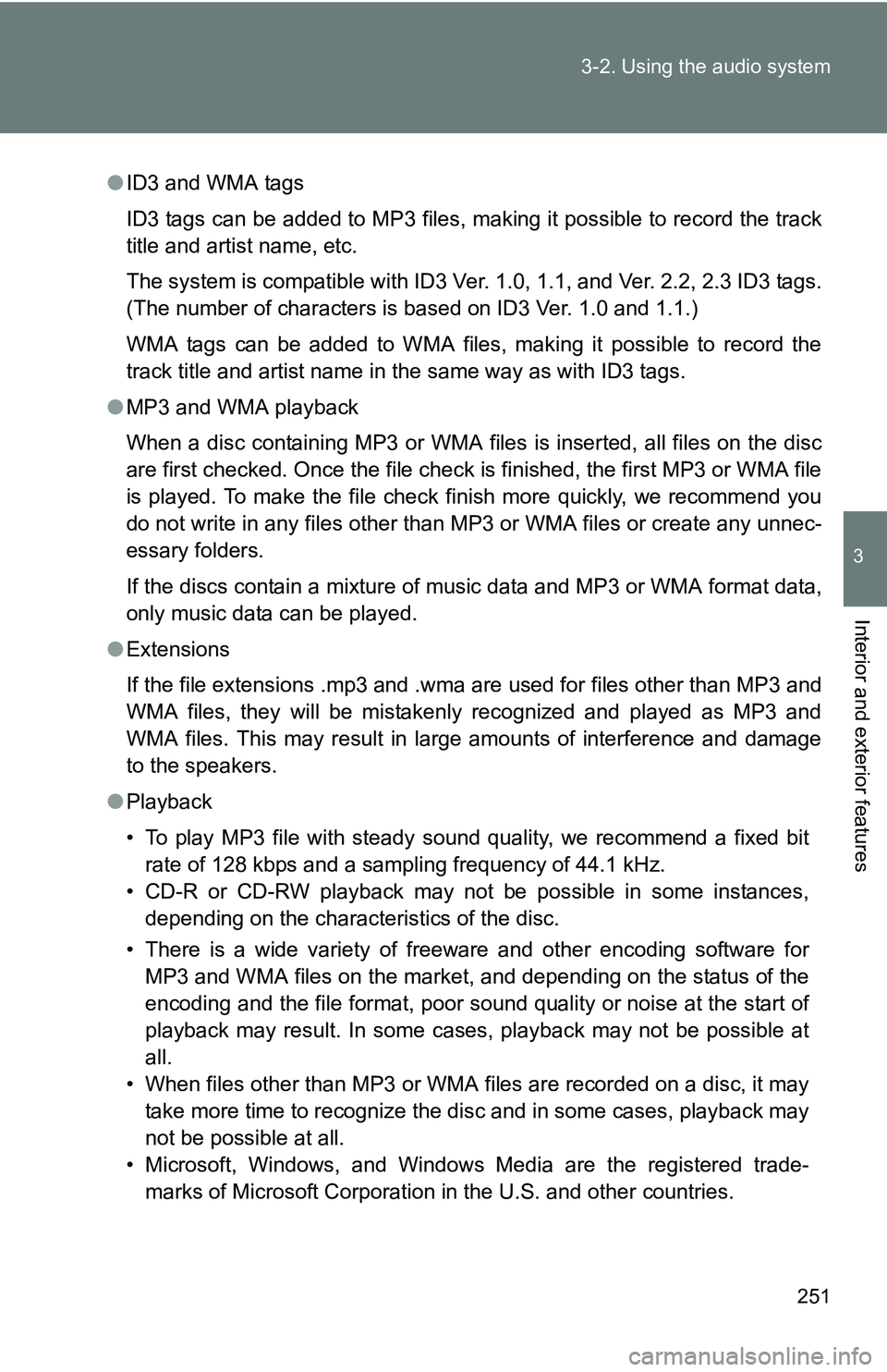 TOYOTA TACOMA 2009 Owners Manual (in English) 251
3-2. Using the audio system
3
Interior and exterior features
●
ID3 and WMA tags
ID3 tags can be added to MP3 files, making it possible to record the track
title and artist name, etc.
The system TOYOTA TACOMA 2009 Owners Manual (in English) 251
3-2. Using the audio system
3
Interior and exterior features
●
ID3 and WMA tags
ID3 tags can be added to MP3 files, making it possible to record the track
title and artist name, etc.
The system