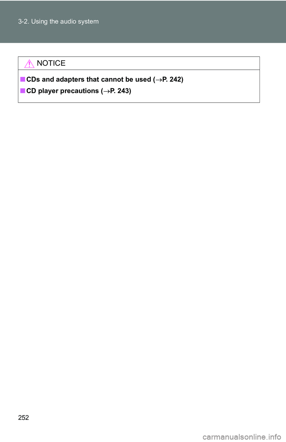 TOYOTA TACOMA 2009  Owners Manual (in English) 252 3-2. Using the audio system
NOTICE
■CDs and adapters that cannot be used ( P. 242)
■ CD player precautions ( P. 243) 