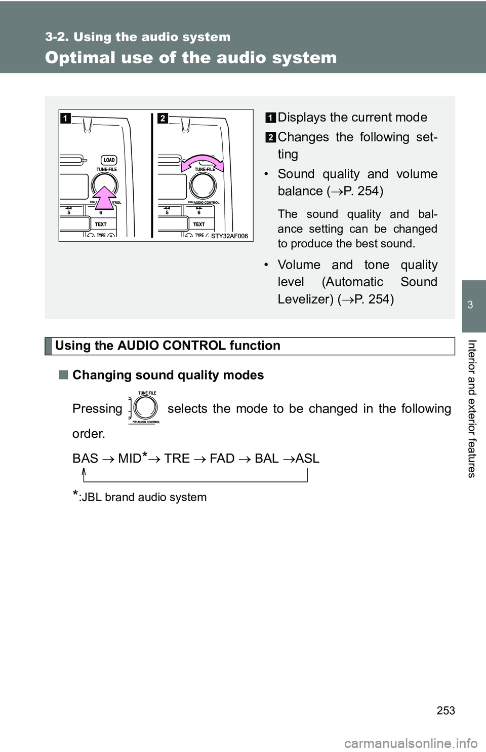 TOYOTA TACOMA 2009  Owners Manual (in English) 253
3-2. Using the audio system
3
Interior and exterior features
Optimal use of the audio system
Using the AUDIO CONTROL function■ Changing sound quality modes
Pressing   selects the mode to be chan