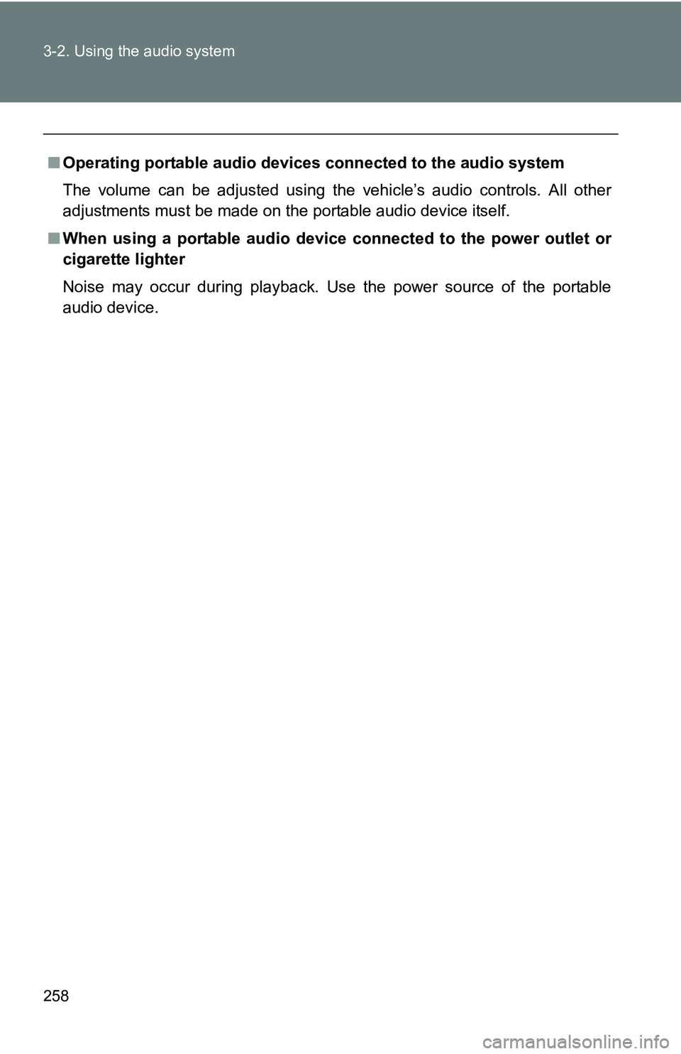 TOYOTA TACOMA 2009  Owners Manual (in English) 258 3-2. Using the audio system
■Operating portable  audio devices connected to the audio system
The volume can be adjusted using the vehicle’s audio controls. All other
adjustments must be made o
