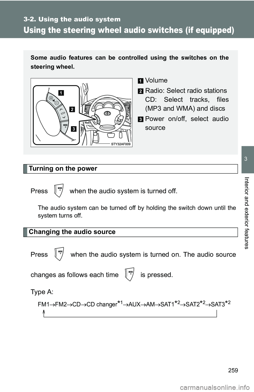 TOYOTA TACOMA 2009  Owners Manual (in English) 259
3-2. Using the audio system
3
Interior and exterior features
Using the steering wheel audio switches (if equipped)
Turning on the powerPress   when the audio system is turned off.
The audio system