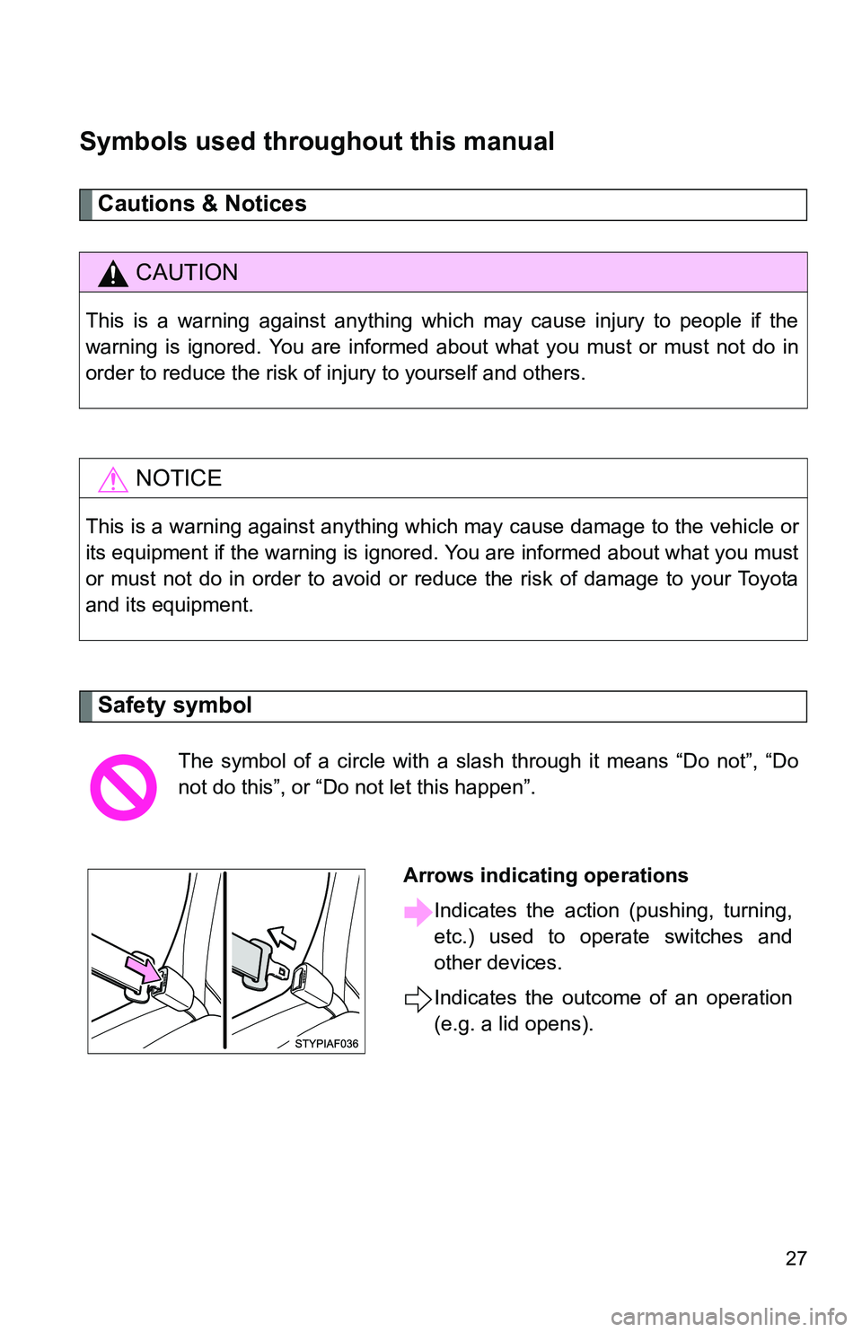 TOYOTA TACOMA 2009 (in English) Owners Manual 27
Symbols used throughout this manual
Cautions & Notices
Safety symbol
CAUTION
This is a warning against anything which may cause injury to people if the
warning is ignored. You are informed about w TOYOTA TACOMA 2009 (in English) Owners Manual 27
Symbols used throughout this manual
Cautions & Notices
Safety symbol
CAUTION
This is a warning against anything which may cause injury to people if the
warning is ignored. You are informed about w