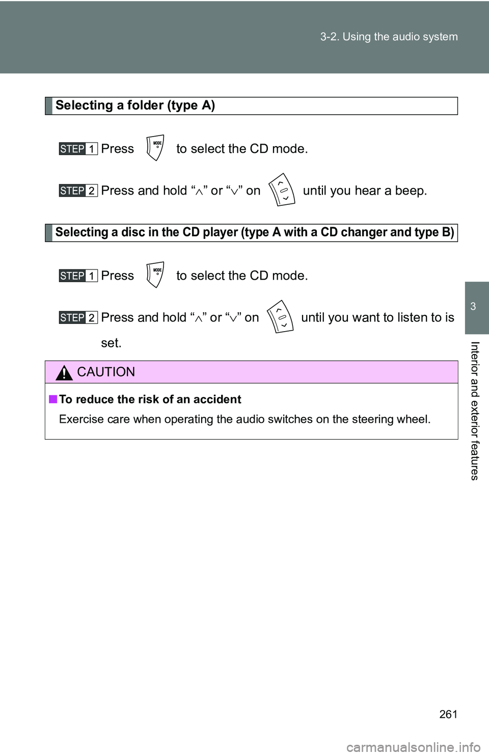 TOYOTA TACOMA 2009 Owners Manual (in English) 261
3-2. Using the audio system
3
Interior and exterior features
Selecting a folder (type A)
Press to select the CD mode.
Press and hold “ ” or “ ” on until you hear a beep.
Selectin TOYOTA TACOMA 2009 Owners Manual (in English) 261
3-2. Using the audio system
3
Interior and exterior features
Selecting a folder (type A)
Press to select the CD mode.
Press and hold “ ” or “ ” on until you hear a beep.
Selectin