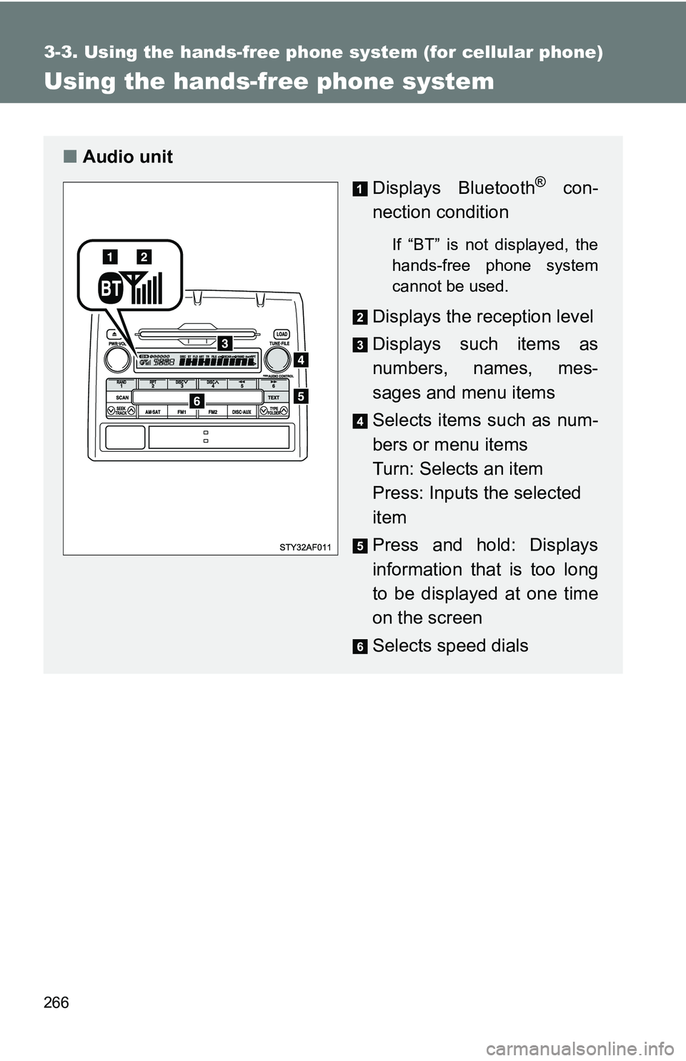 TOYOTA TACOMA 2009 Owners Manual (in English) 266
3-3. Using the hands-free phone system (for cellular phone)
Using the hands-free phone system
■Audio unit
Displays Bluetooth
® con-
nection condition
If “BT” is not displayed, the
hands-fre TOYOTA TACOMA 2009 Owners Manual (in English) 266
3-3. Using the hands-free phone system (for cellular phone)
Using the hands-free phone system
■Audio unit
Displays Bluetooth
® con-
nection condition
If “BT” is not displayed, the
hands-fre