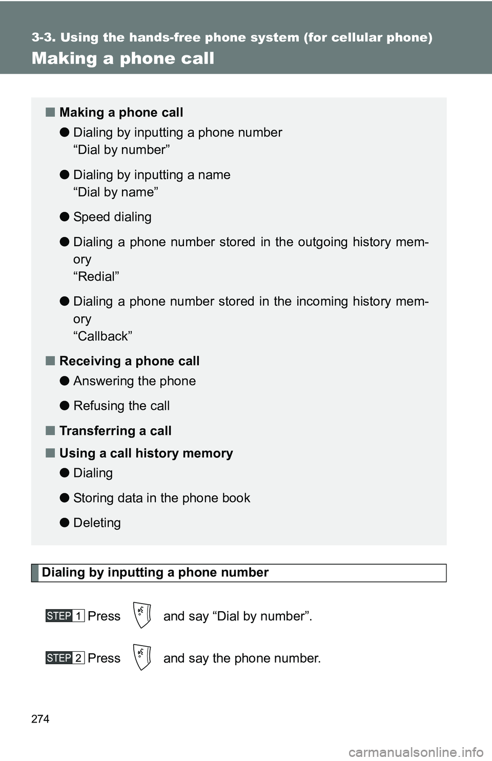 TOYOTA TACOMA 2009  Owners Manual (in English) 274
3-3. Using the hands-free phone system (for cellular phone)
Making a phone call
Dialing by inputting a phone numberPress   and say “Dial by number”.
Press   and say the phone number.
■Making