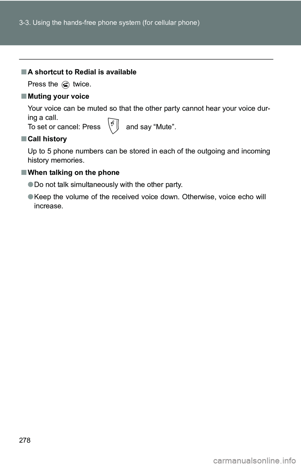 TOYOTA TACOMA 2009  Owners Manual (in English) 278 3-3. Using the hands-free phone system (for cellular phone)
■A shortcut to Redial is available
Press the   twice.
■ Muting your voice
Your voice can be muted so that the other party cannot hea