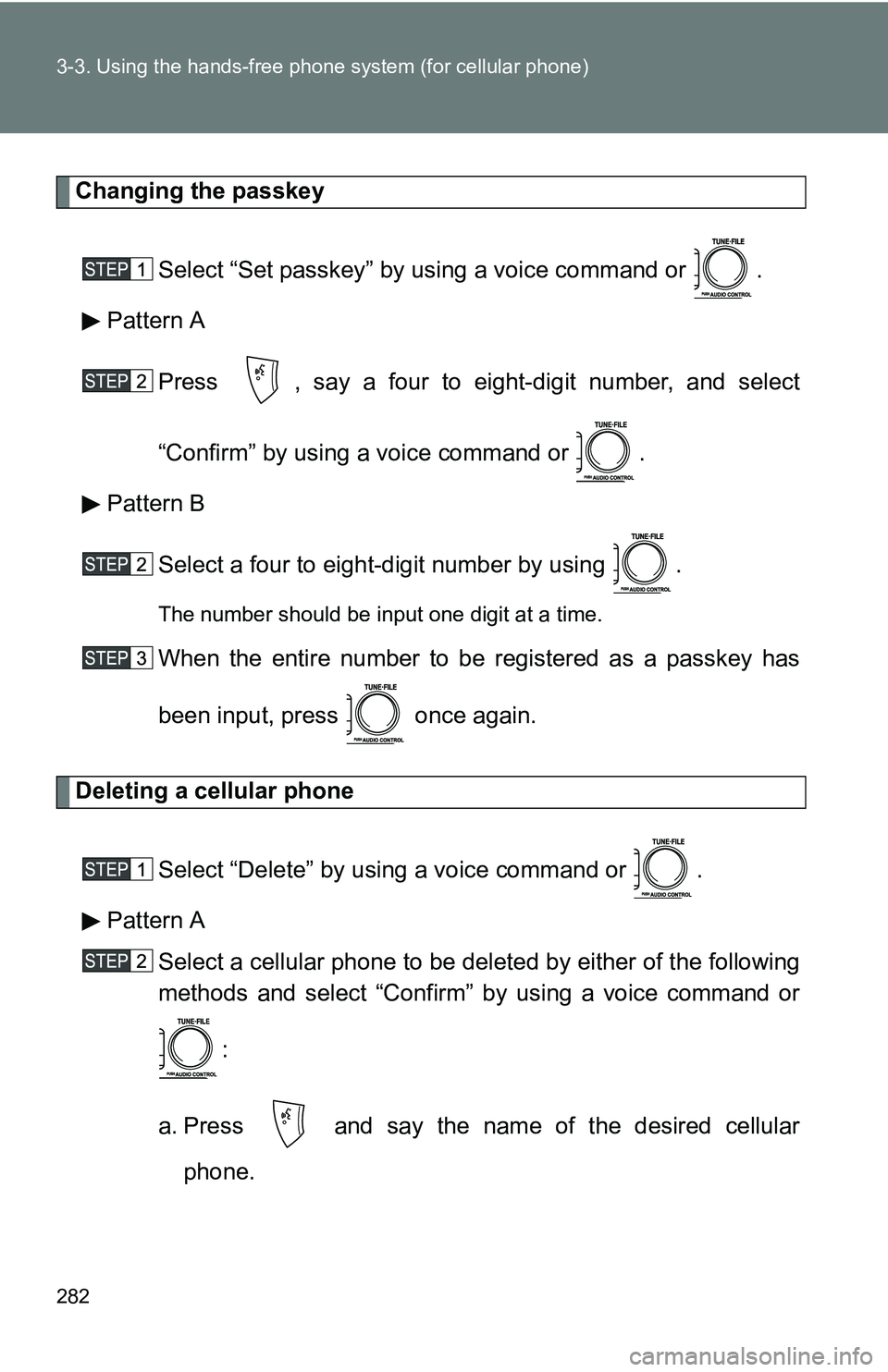 TOYOTA TACOMA 2009 Owners Manual (in English) 282 3-3. Using the hands-free phone system (for cellular phone)
Changing the passkey
Select “Set passkey” by using a voice command or .
Pattern A
Press , say a four to eight-digit number, and se TOYOTA TACOMA 2009 Owners Manual (in English) 282 3-3. Using the hands-free phone system (for cellular phone)
Changing the passkey
Select “Set passkey” by using a voice command or .
Pattern A
Press , say a four to eight-digit number, and se