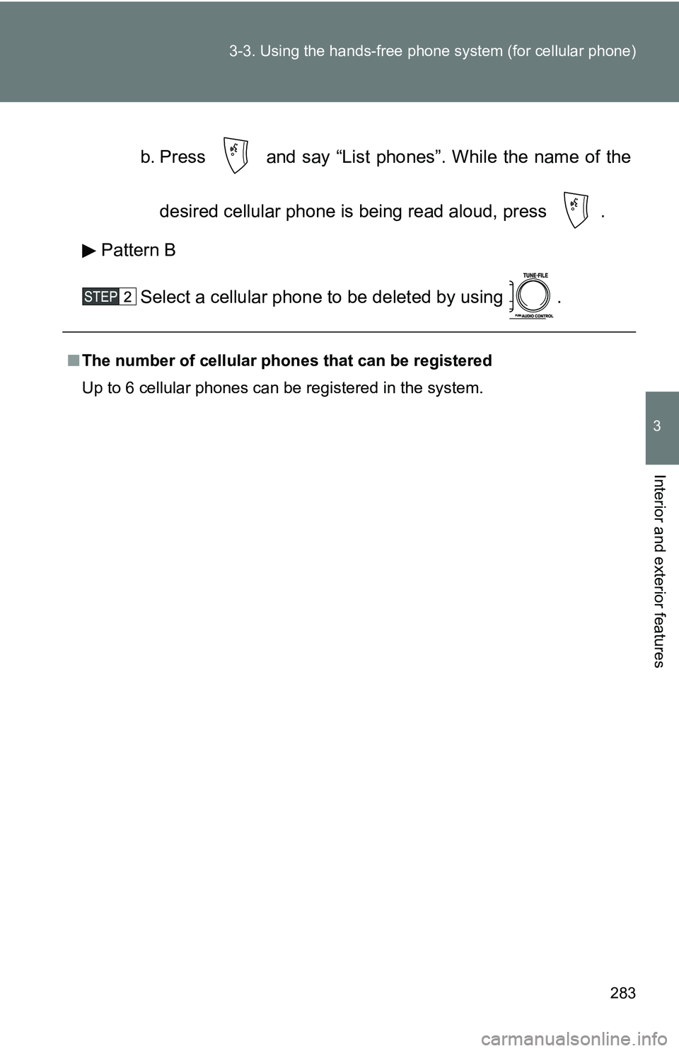 TOYOTA TACOMA 2009 Owners Manual (in English) 283
3-3. Using the hand
s-free phone system (for cellular phone)
3
Interior and exterior features
b. Press and say “List phones”. While the name of the
desired cellular phone is being read alou TOYOTA TACOMA 2009 Owners Manual (in English) 283
3-3. Using the hand
s-free phone system (for cellular phone)
3
Interior and exterior features
b. Press and say “List phones”. While the name of the
desired cellular phone is being read alou