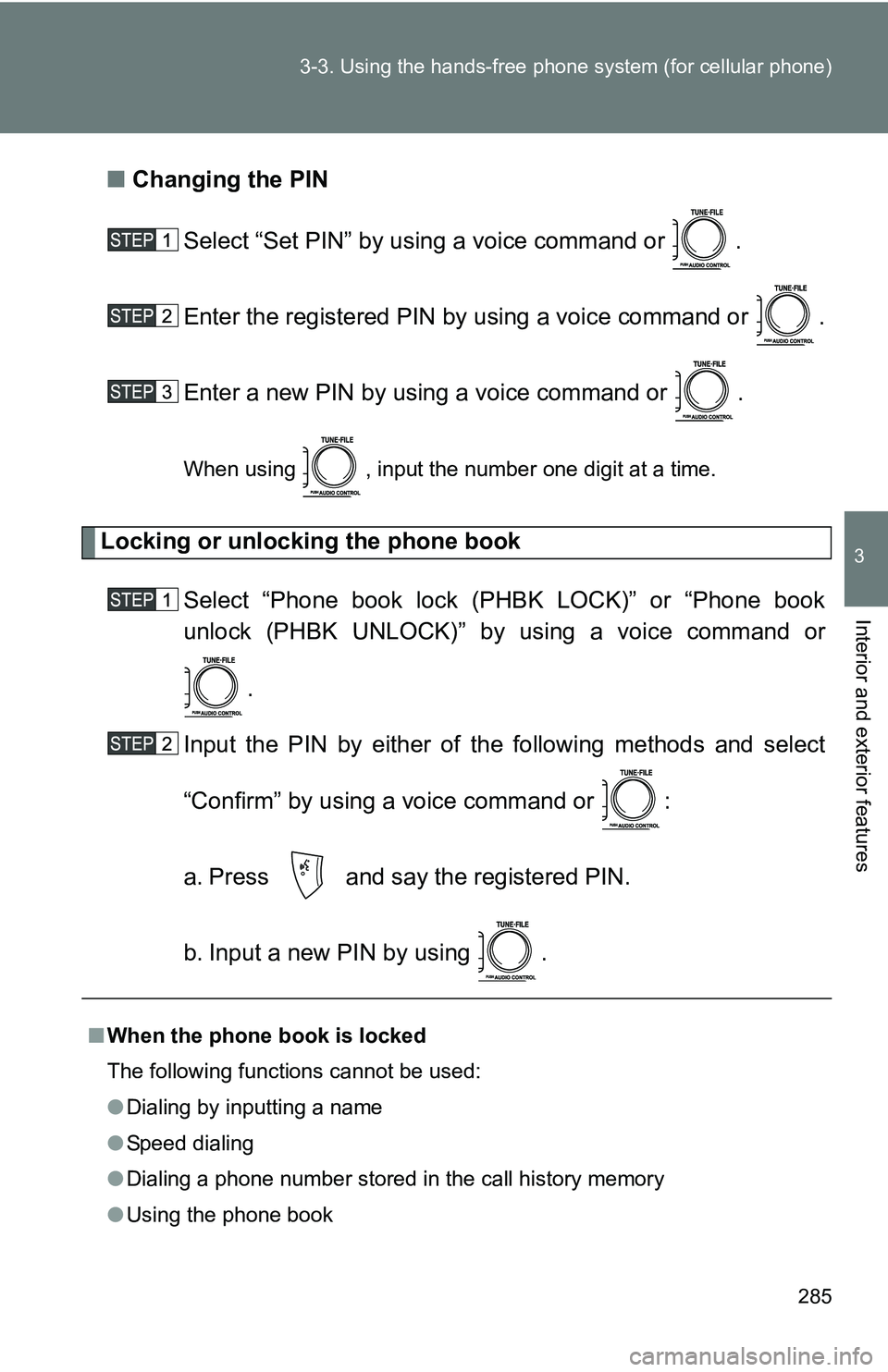 TOYOTA TACOMA 2009 Owners Manual (in English) 285
3-3. Using the hand
s-free phone system (for cellular phone)
3
Interior and exterior features
■Changing the PIN
Select “Set PIN” by using a voice command or .
Enter the registered PIN by u TOYOTA TACOMA 2009 Owners Manual (in English) 285
3-3. Using the hand
s-free phone system (for cellular phone)
3
Interior and exterior features
■Changing the PIN
Select “Set PIN” by using a voice command or .
Enter the registered PIN by u