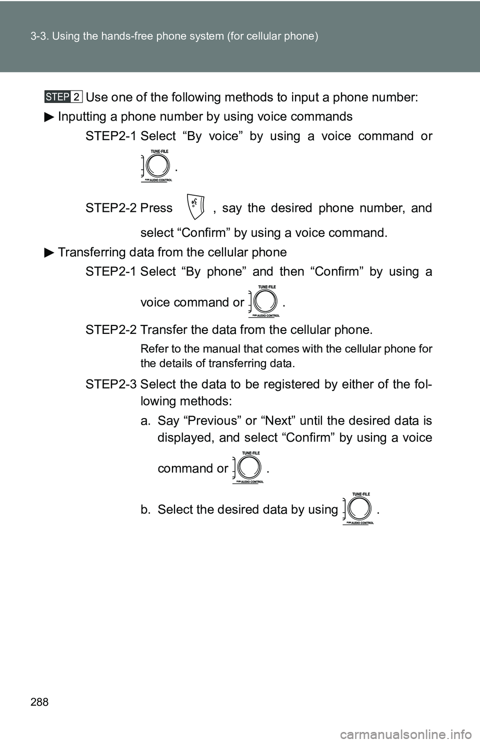 TOYOTA TACOMA 2009 Owners Manual (in English) 288 3-3. Using the hands-free phone system (for cellular phone)
Use one of the following methods to input a phone number:
Inputting a phone number by using voice commands
STEP2-1 Select “By voice TOYOTA TACOMA 2009 Owners Manual (in English) 288 3-3. Using the hands-free phone system (for cellular phone)
Use one of the following methods to input a phone number:
Inputting a phone number by using voice commands
STEP2-1 Select “By voice