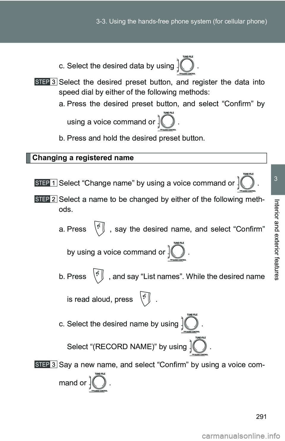 TOYOTA TACOMA 2009  Owners Manual (in English) 291
3-3. Using the hand
s-free phone system  (for cellular phone)
3
Interior and exterior features
c. Select the desired data by using  .
Select the desired preset butt on, and register the data into
