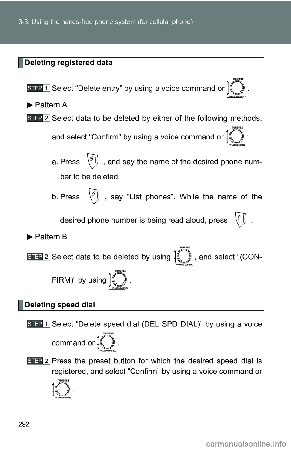 TOYOTA TACOMA 2009  Owners Manual (in English) 292 3-3. Using the hands-free phone system (for cellular phone)
Deleting registered data
Select “Delete entry” by using a voice command or  .
Pattern A Select data to be deleted by either of the f