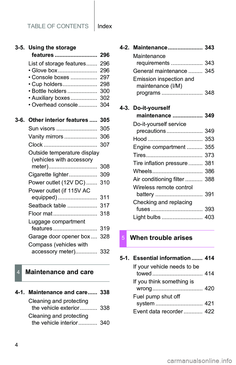 TOYOTA TACOMA 2009 Owners Manual (in English) TABLE OF CONTENTSIndex
4
3-5. Using the storage features ........................... 296
List of storage features....... 296
• Glove box ......................... 296
• Console boxes .......... TOYOTA TACOMA 2009 Owners Manual (in English) TABLE OF CONTENTSIndex
4
3-5. Using the storage features ........................... 296
List of storage features....... 296
• Glove box ......................... 296
• Console boxes ..........