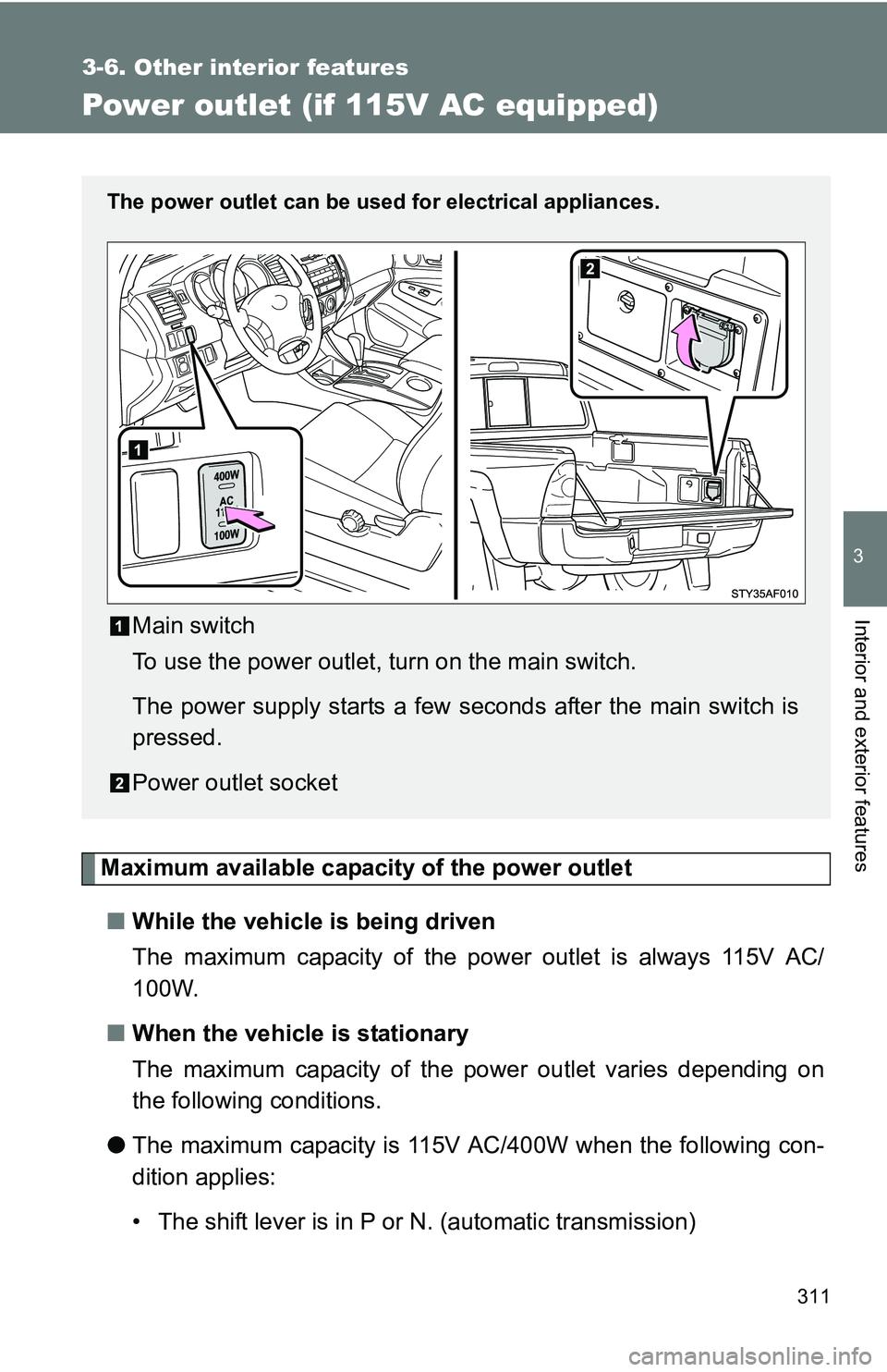 TOYOTA TACOMA 2009 Owners Manual (in English) 311
3-6. Other interior features
3
Interior and exterior features
Power outlet (if 115V AC equipped)
Maximum available capacity of the power outlet■ While the vehicle is being driven
The maximum cap TOYOTA TACOMA 2009 Owners Manual (in English) 311
3-6. Other interior features
3
Interior and exterior features
Power outlet (if 115V AC equipped)
Maximum available capacity of the power outlet■ While the vehicle is being driven
The maximum cap