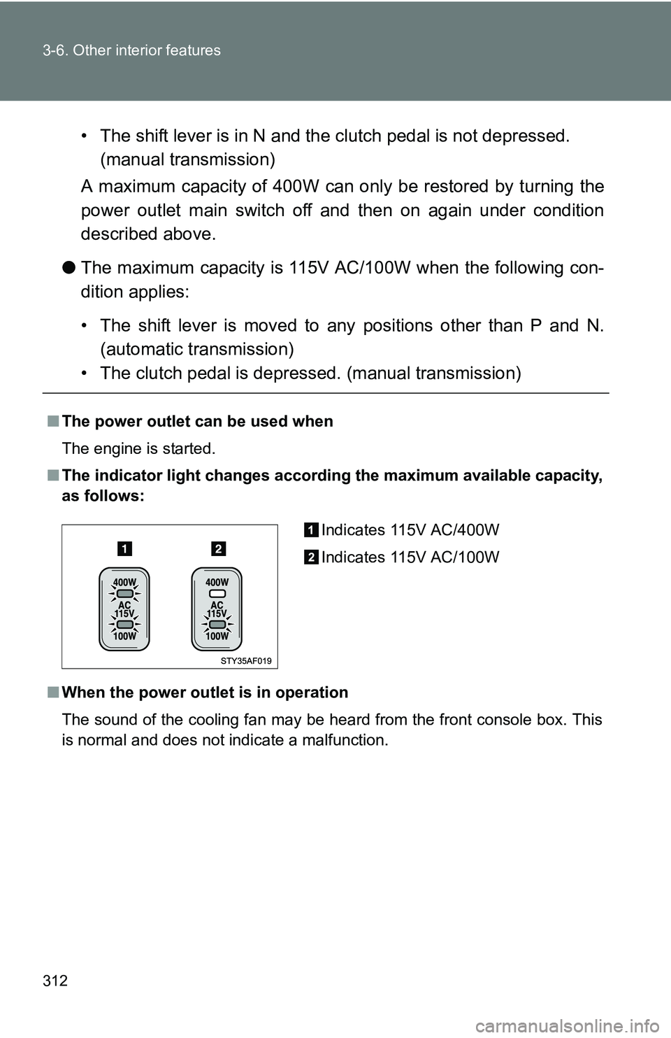 TOYOTA TACOMA 2009 Owners Manual (in English) 312 3-6. Other interior features
• The shift lever is in N and the clutch pedal is not depressed.(manual transmission)
A maximum capacity of 400W can only be restored by turning the
power outlet mai TOYOTA TACOMA 2009 Owners Manual (in English) 312 3-6. Other interior features
• The shift lever is in N and the clutch pedal is not depressed.(manual transmission)
A maximum capacity of 400W can only be restored by turning the
power outlet mai