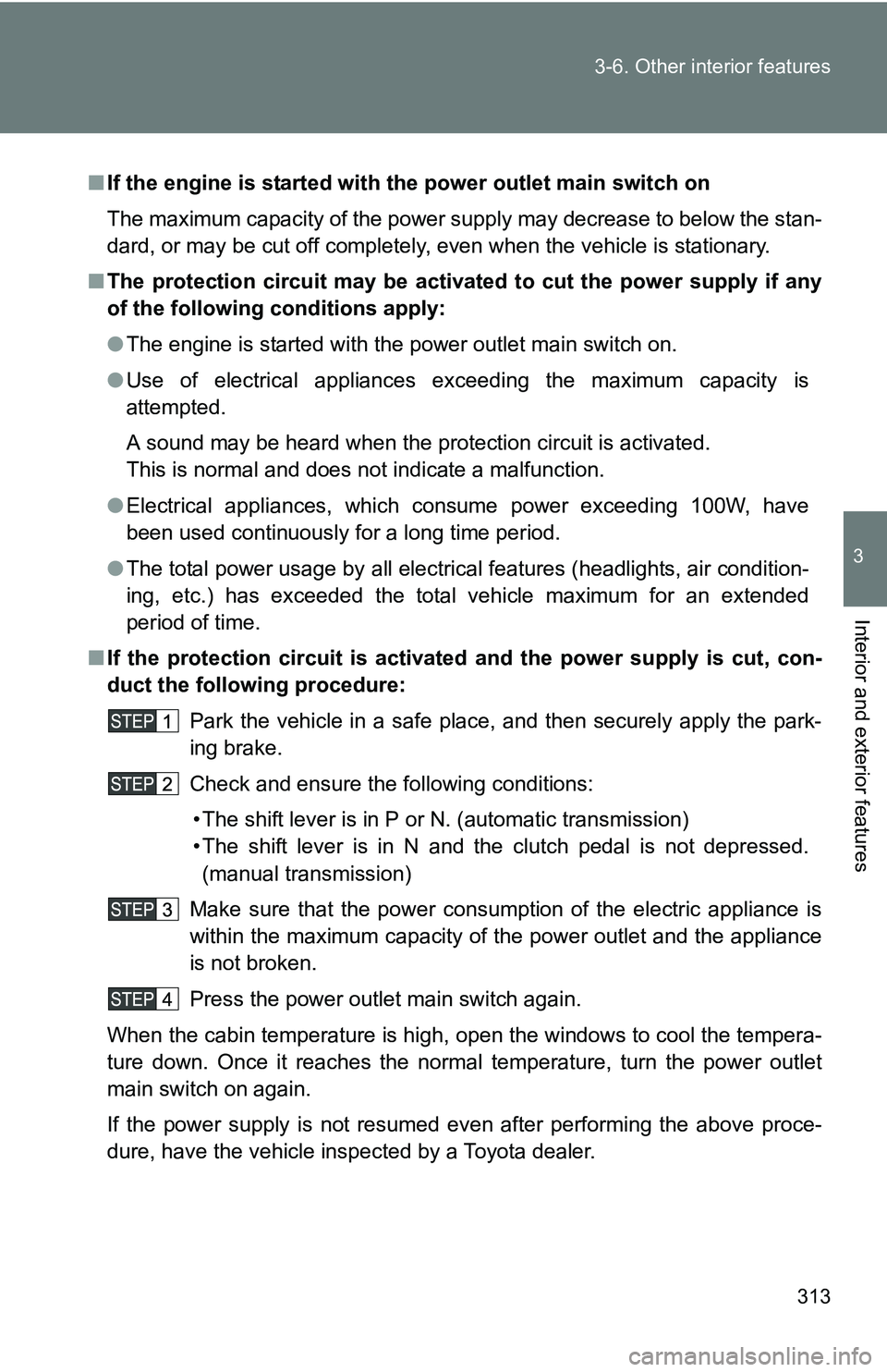 TOYOTA TACOMA 2009 Owners Manual (in English) 313
3-6. Other interior features
3
Interior and exterior features
■
If the engine is started with the power outlet main switch on
The maximum capacity of the power supply may decrease to below the TOYOTA TACOMA 2009 Owners Manual (in English) 313
3-6. Other interior features
3
Interior and exterior features
■
If the engine is started with the power outlet main switch on
The maximum capacity of the power supply may decrease to below the