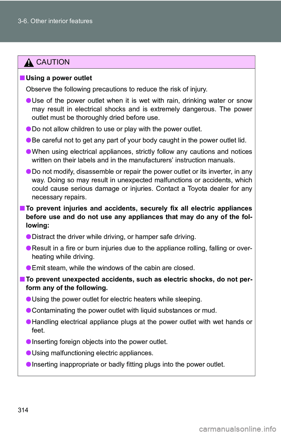 TOYOTA TACOMA 2009 Owners Manual (in English) 314 3-6. Other interior features
CAUTION
■Using a power outlet
Observe the following precautions to reduce the risk of injury.
●Use of the power outlet when it is wet with rain, drinking water or TOYOTA TACOMA 2009 Owners Manual (in English) 314 3-6. Other interior features
CAUTION
■Using a power outlet
Observe the following precautions to reduce the risk of injury.
●Use of the power outlet when it is wet with rain, drinking water or
