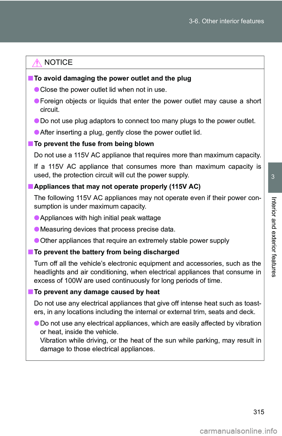 TOYOTA TACOMA 2009 Owners Manual (in English) 315
3-6. Other interior features
3
Interior and exterior features
NOTICE
■
To avoid damaging the power outlet and the plug
●Close the power outlet lid when not in use.
● Foreign objects or liqui TOYOTA TACOMA 2009 Owners Manual (in English) 315
3-6. Other interior features
3
Interior and exterior features
NOTICE
■
To avoid damaging the power outlet and the plug
●Close the power outlet lid when not in use.
● Foreign objects or liqui