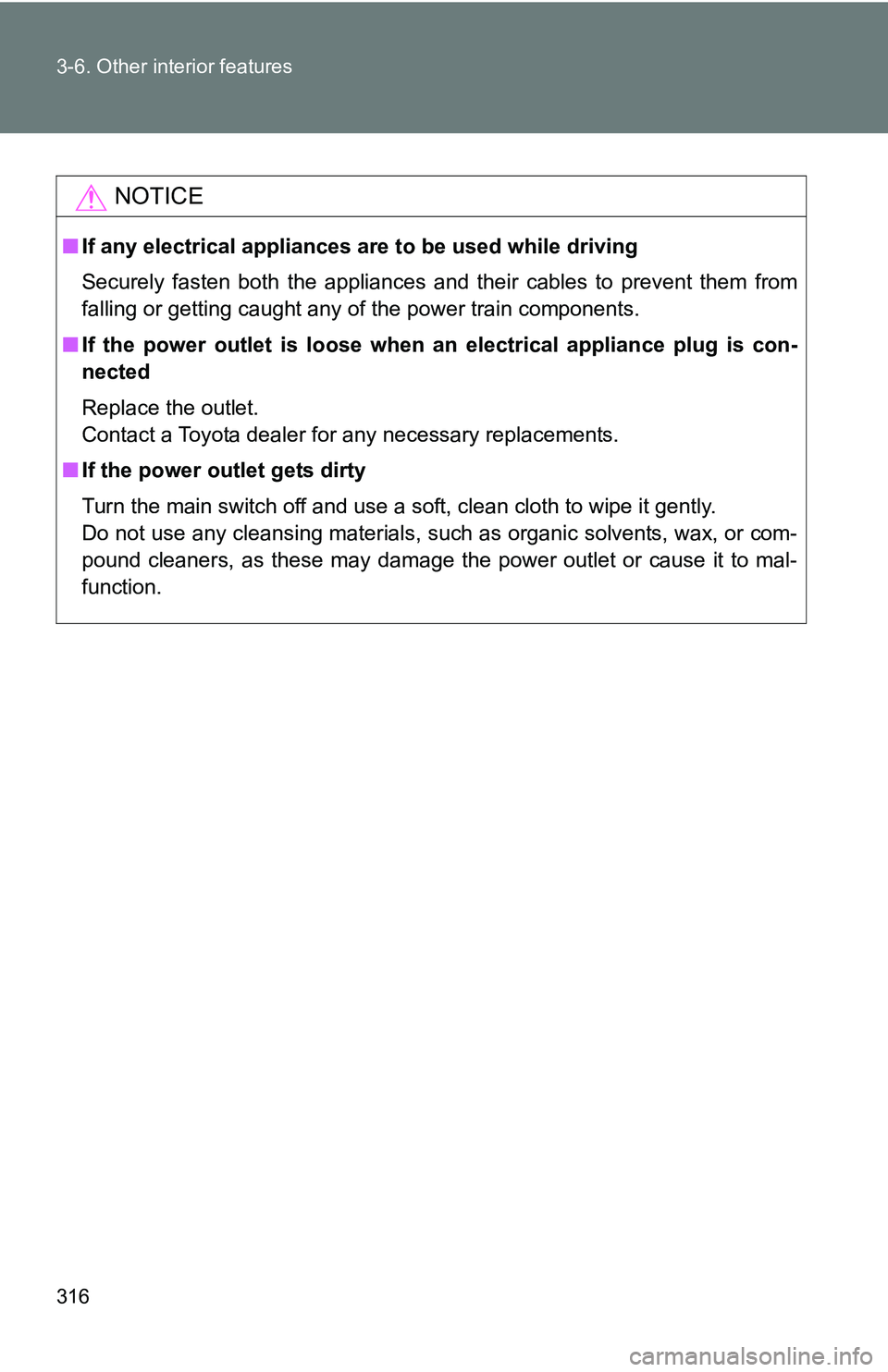 TOYOTA TACOMA 2009 Owners Manual (in English) 316 3-6. Other interior features
NOTICE
■If any electrical appliances are to be used while driving
Securely fasten both the appliances and their cables to prevent them from
falling or getting caught TOYOTA TACOMA 2009 Owners Manual (in English) 316 3-6. Other interior features
NOTICE
■If any electrical appliances are to be used while driving
Securely fasten both the appliances and their cables to prevent them from
falling or getting caught
