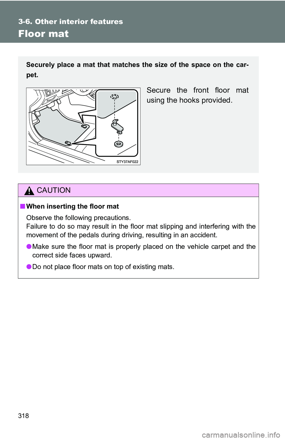 TOYOTA TACOMA 2009 Owners Manual (in English) 318
3-6. Other interior features
Floor mat
CAUTION
■When inserting the floor mat
Observe the following precautions.
Failure to do so may result in the floor mat slipping and interfering wi\
th the
TOYOTA TACOMA 2009 Owners Manual (in English) 318
3-6. Other interior features
Floor mat
CAUTION
■When inserting the floor mat
Observe the following precautions.
Failure to do so may result in the floor mat slipping and interfering wi\
th the