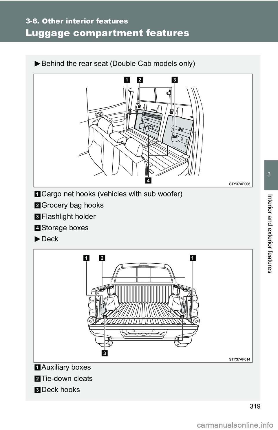 TOYOTA TACOMA 2009 Owners Manual (in English) 319
3-6. Other interior features
3
Interior and exterior features
Luggage compar tment features
Behind the rear seat (Double Cab models only)
Cargo net hooks (vehicles with sub woofer)
Grocery bag hoo TOYOTA TACOMA 2009 Owners Manual (in English) 319
3-6. Other interior features
3
Interior and exterior features
Luggage compar tment features
Behind the rear seat (Double Cab models only)
Cargo net hooks (vehicles with sub woofer)
Grocery bag hoo