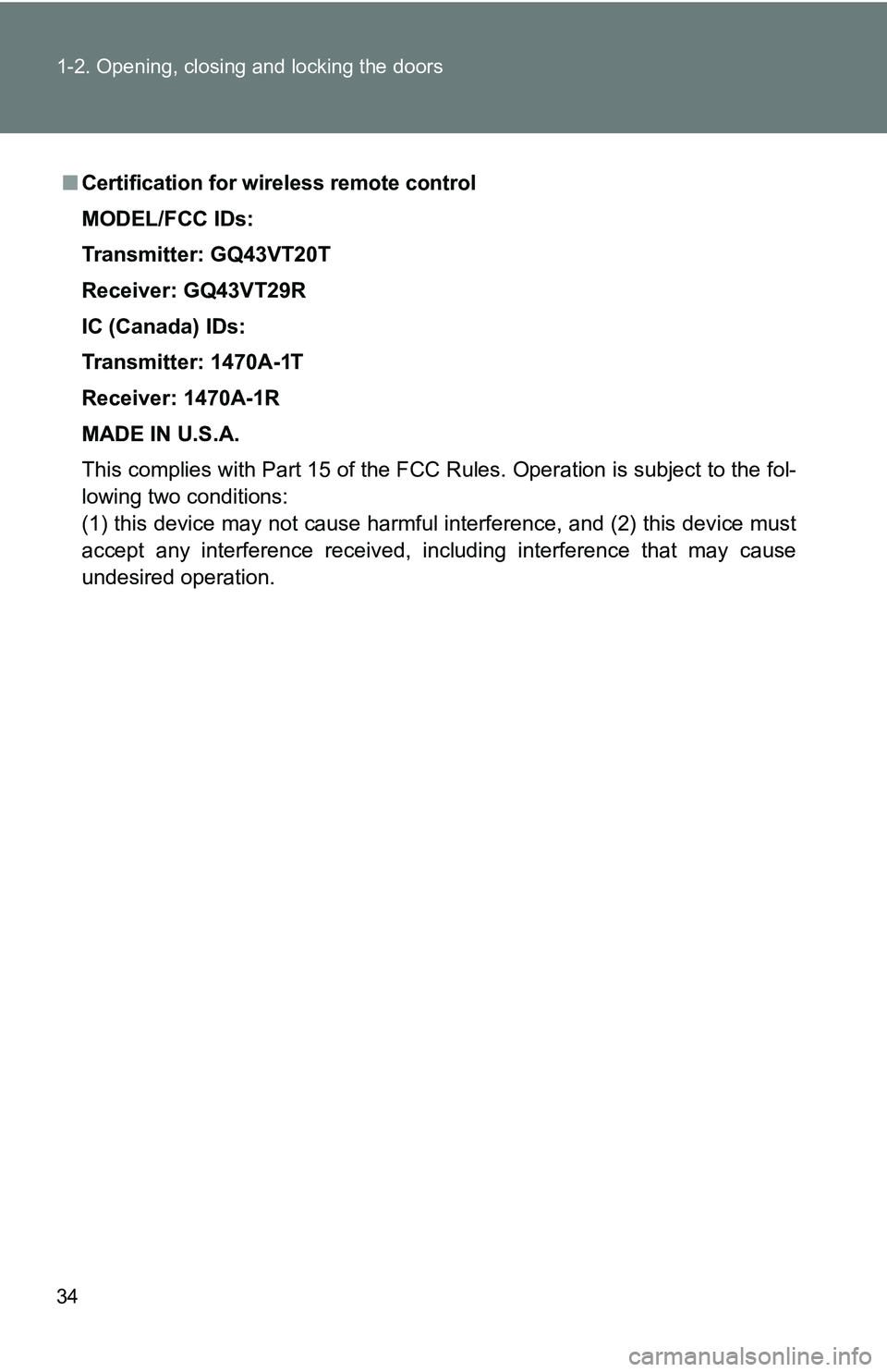 TOYOTA TACOMA 2009   (in English) Owners Guide 34 1-2. Opening, closing and locking the doors
■Certification for wireless remote control
MODEL/FCC IDs:
Transmitter: GQ43VT20T
Receiver: GQ43VT29R
IC (Canada) IDs:
Transmitter: 1470A-1T
Receiver: 1