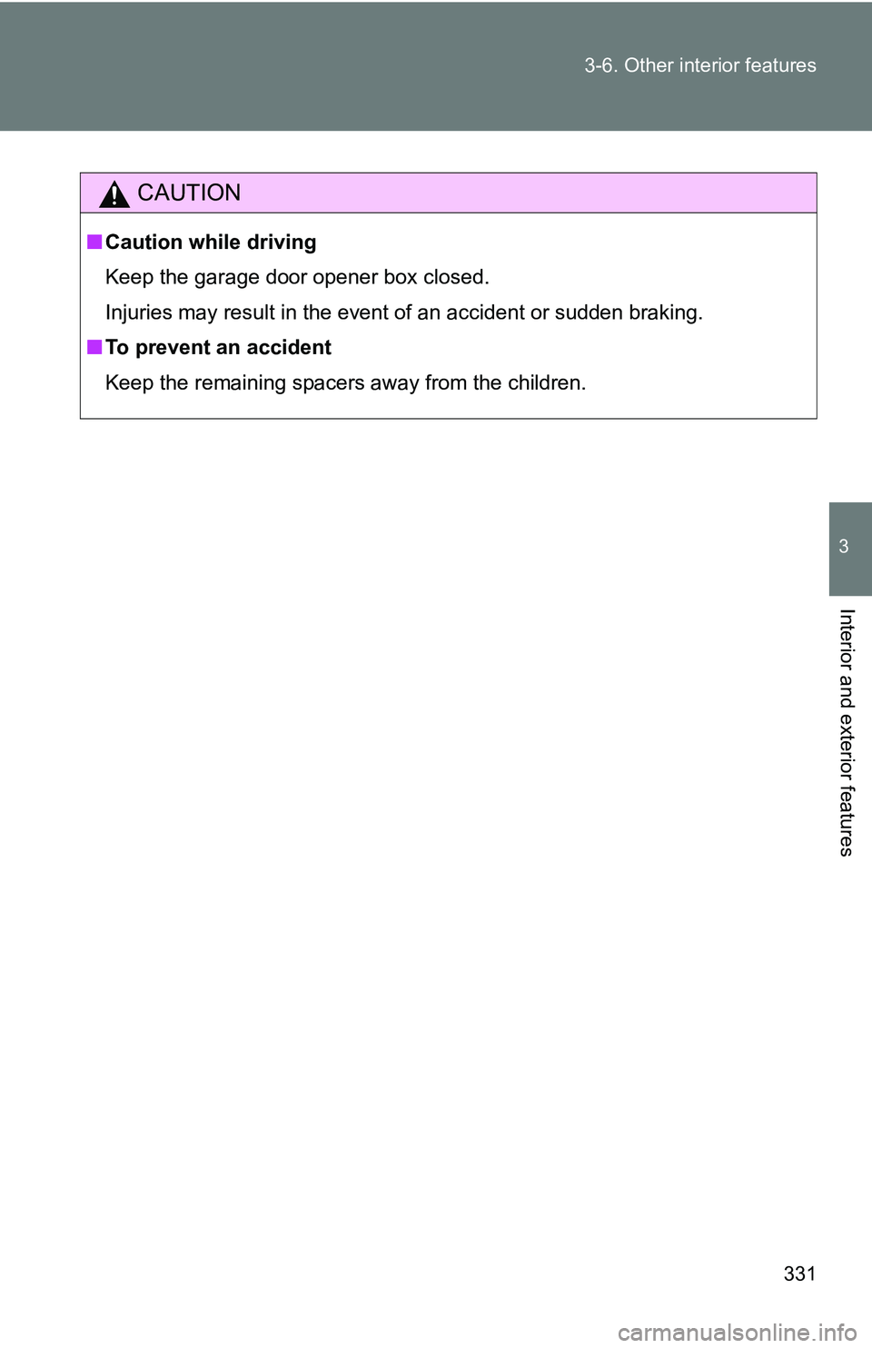 TOYOTA TACOMA 2009 Owners Manual (in English) 331
3-6. Other interior features
3
Interior and exterior features
CAUTION
■
Caution while driving
Keep the garage door opener box closed.
Injuries may result in the event of an accident or sudden br TOYOTA TACOMA 2009 Owners Manual (in English) 331
3-6. Other interior features
3
Interior and exterior features
CAUTION
■
Caution while driving
Keep the garage door opener box closed.
Injuries may result in the event of an accident or sudden br