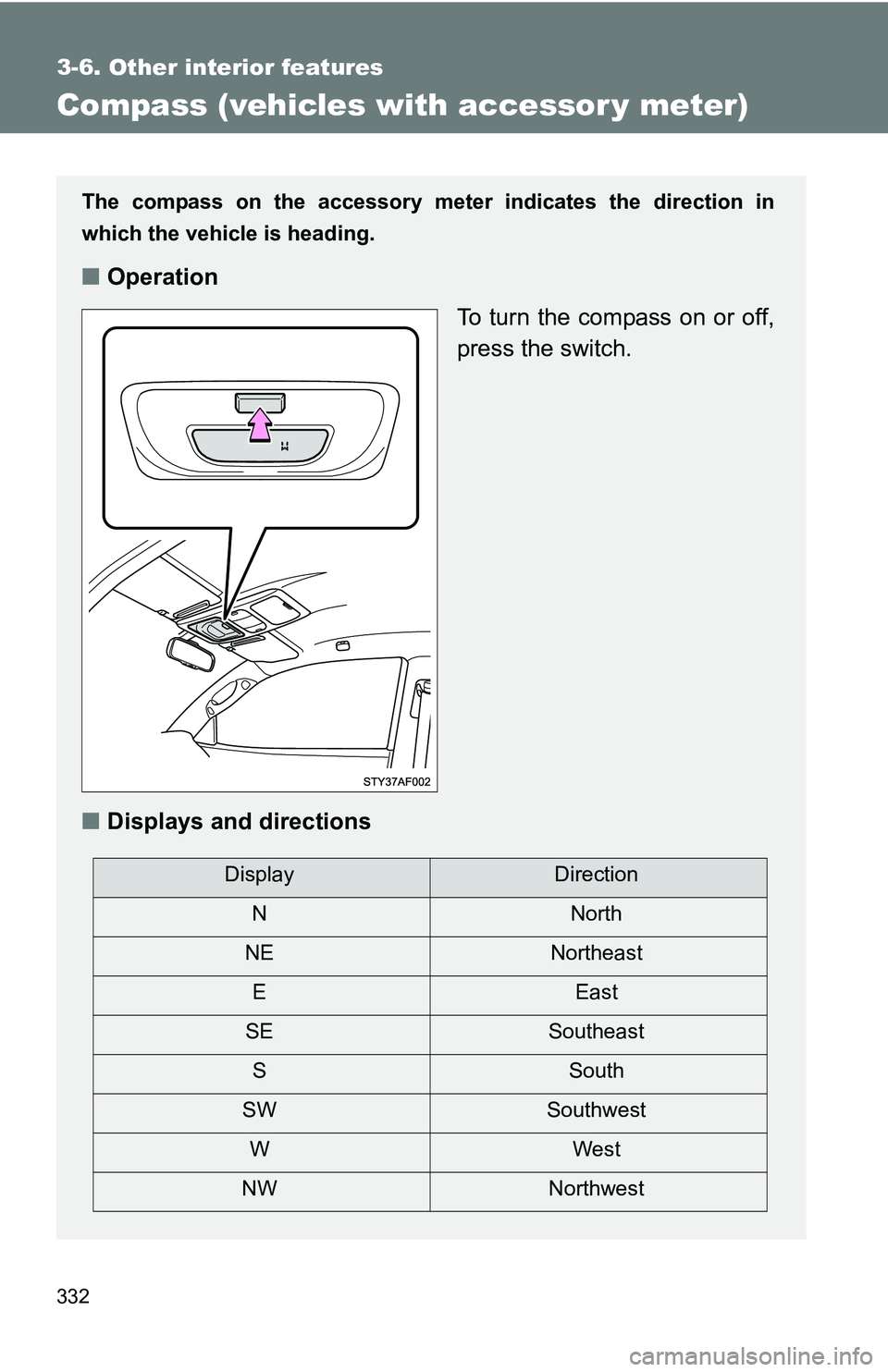 TOYOTA TACOMA 2009 Owners Manual (in English) 332
3-6. Other interior features
Compass (vehicles with accessor y meter)
The compass on the accessory meter indicates the direction in
which the vehicle is heading.
■Operation
To turn the compass o TOYOTA TACOMA 2009 Owners Manual (in English) 332
3-6. Other interior features
Compass (vehicles with accessor y meter)
The compass on the accessory meter indicates the direction in
which the vehicle is heading.
■Operation
To turn the compass o
