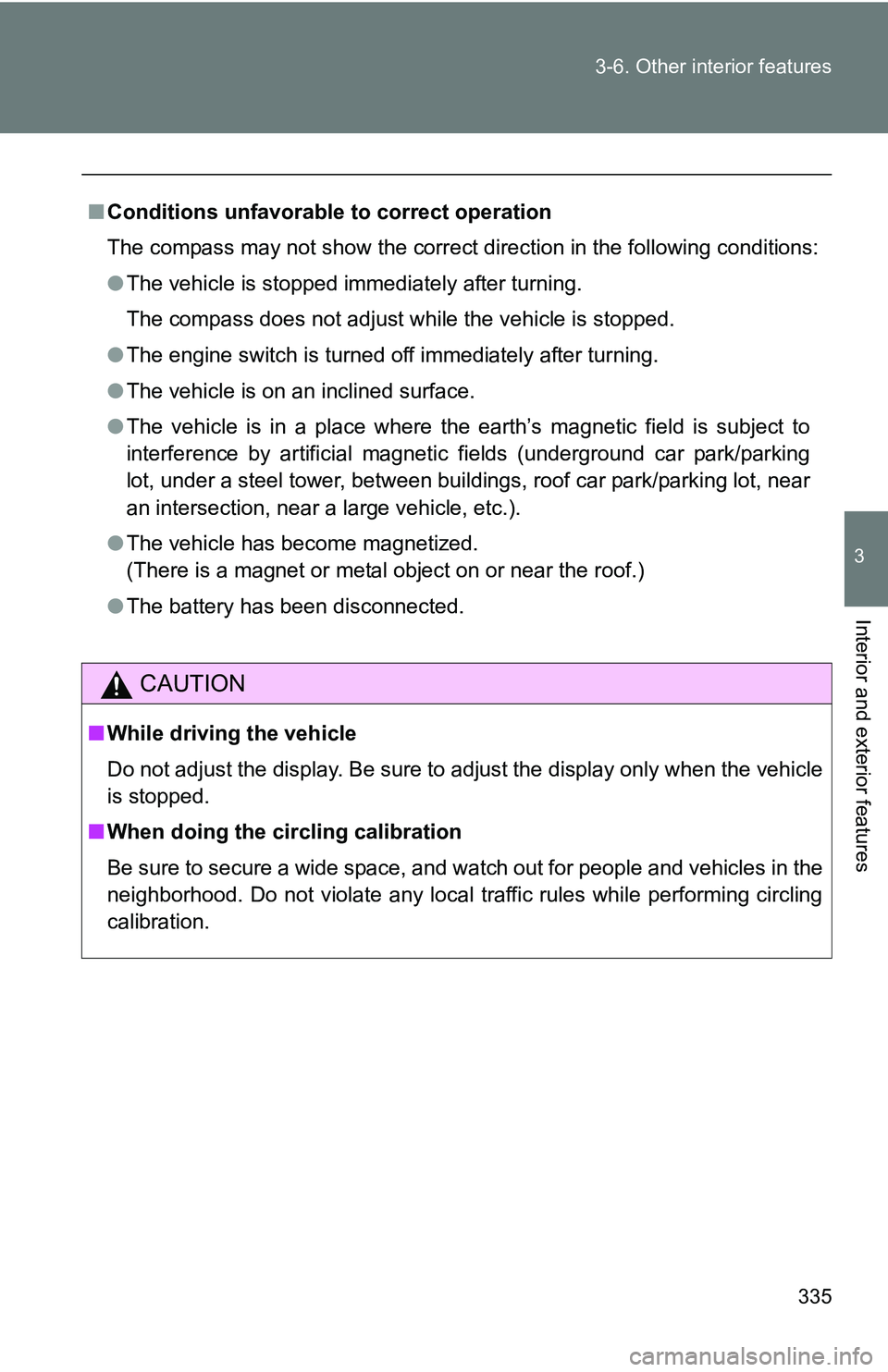 TOYOTA TACOMA 2009 Owners Manual (in English) 335
3-6. Other interior features
3
Interior and exterior features
■
Conditions unfavorable to correct operation
The compass may not show the correct direction in the following conditions:
●The veh TOYOTA TACOMA 2009 Owners Manual (in English) 335
3-6. Other interior features
3
Interior and exterior features
■
Conditions unfavorable to correct operation
The compass may not show the correct direction in the following conditions:
●The veh