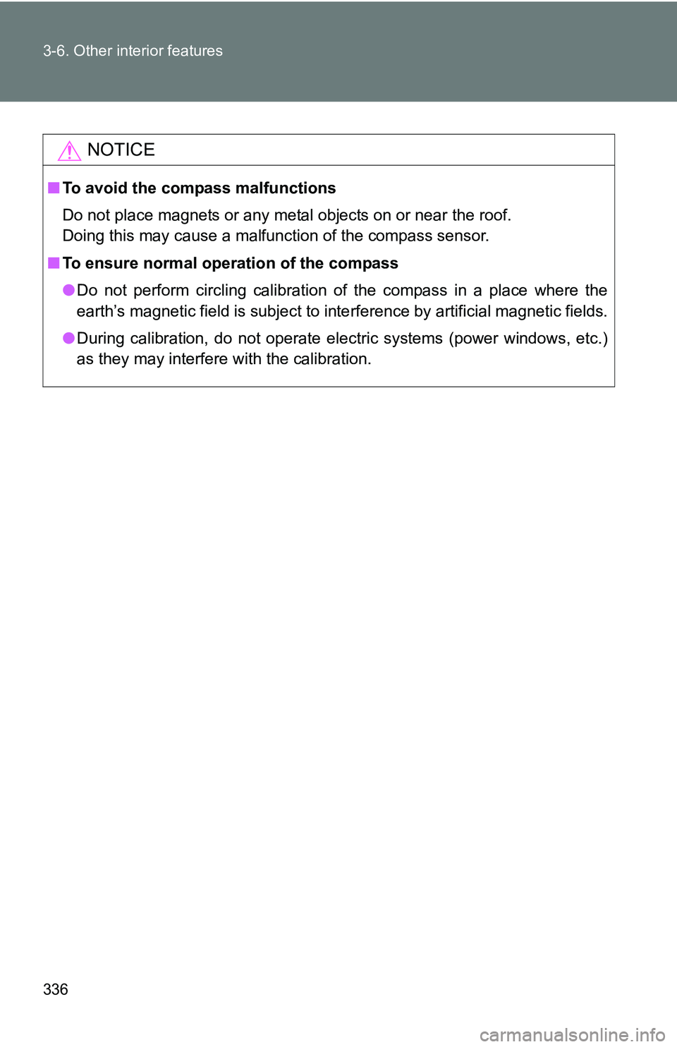 TOYOTA TACOMA 2009 Owners Manual (in English) 336 3-6. Other interior features
NOTICE
■To avoid the compass malfunctions
Do not place magnets or any metal objects on or near the roof.
Doing this may cause a malfunction of the compass sensor.
TOYOTA TACOMA 2009 Owners Manual (in English) 336 3-6. Other interior features
NOTICE
■To avoid the compass malfunctions
Do not place magnets or any metal objects on or near the roof.
Doing this may cause a malfunction of the compass sensor.