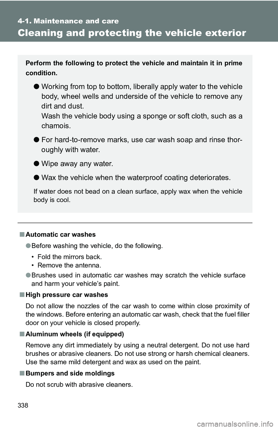 TOYOTA TACOMA 2009 Owners Manual (in English) 338
4-1. Maintenance and care
Cleaning and protecting the vehicle exterior
■Automatic car washes
●Before washing the vehicle, do the following.
• Fold the mirrors back.
• Remove the antenna.
TOYOTA TACOMA 2009 Owners Manual (in English) 338
4-1. Maintenance and care
Cleaning and protecting the vehicle exterior
■Automatic car washes
●Before washing the vehicle, do the following.
• Fold the mirrors back.
• Remove the antenna.