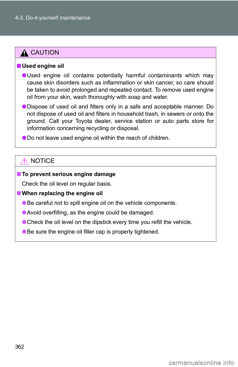 TOYOTA TACOMA 2009 Owners Manual (in English) 362 4-3. Do-it-yourself maintenance
CAUTION
■Used engine oil
●Used engine oil contains potentially harmful contaminants which may
cause skin disorders such as inflammation or skin cancer, so care TOYOTA TACOMA 2009 Owners Manual (in English) 362 4-3. Do-it-yourself maintenance
CAUTION
■Used engine oil
●Used engine oil contains potentially harmful contaminants which may
cause skin disorders such as inflammation or skin cancer, so care