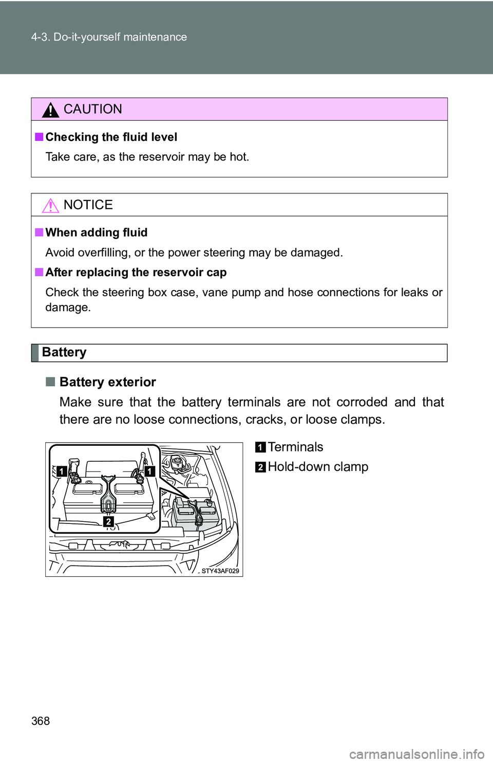 TOYOTA TACOMA 2009 Owners Manual (in English) 368 4-3. Do-it-yourself maintenance
Battery■ Battery exterior
Make sure that the battery terminals are not corroded and that
there are no loose connections, cracks, or loose clamps.
Te r m i n a l TOYOTA TACOMA 2009 Owners Manual (in English) 368 4-3. Do-it-yourself maintenance
Battery■ Battery exterior
Make sure that the battery terminals are not corroded and that
there are no loose connections, cracks, or loose clamps.
Te r m i n a l
