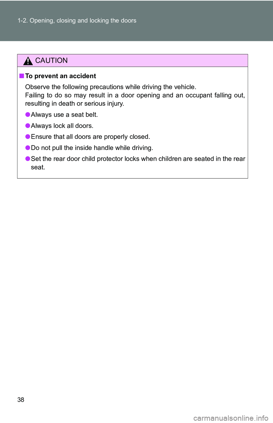 TOYOTA TACOMA 2009   (in English) Owners Guide 38 1-2. Opening, closing and locking the doors
CAUTION
■To prevent an accident
Observe the following precautions while driving the vehicle.
Failing to do so may result in a door opening and an occup