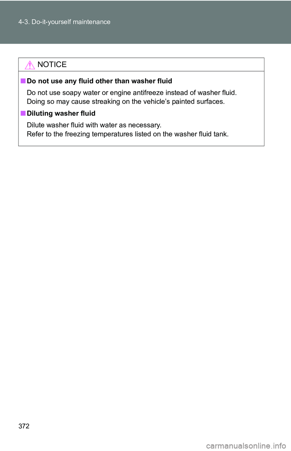 TOYOTA TACOMA 2009 Owners Manual (in English) 372 4-3. Do-it-yourself maintenance
NOTICE
■Do not use any fluid other than washer fluid
Do not use soapy water or engine antifreeze instead of washer fluid.
Doing so may cause streaking on the veh TOYOTA TACOMA 2009 Owners Manual (in English) 372 4-3. Do-it-yourself maintenance
NOTICE
■Do not use any fluid other than washer fluid
Do not use soapy water or engine antifreeze instead of washer fluid.
Doing so may cause streaking on the veh