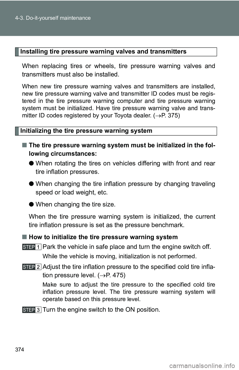 TOYOTA TACOMA 2009 Owners Manual (in English) 374 4-3. Do-it-yourself maintenance
Installing tire pressure warning valves and transmittersWhen replacing tires or wheels, tire pressure warning valves and
transmitters must also be installed.
When TOYOTA TACOMA 2009 Owners Manual (in English) 374 4-3. Do-it-yourself maintenance
Installing tire pressure warning valves and transmittersWhen replacing tires or wheels, tire pressure warning valves and
transmitters must also be installed.
When