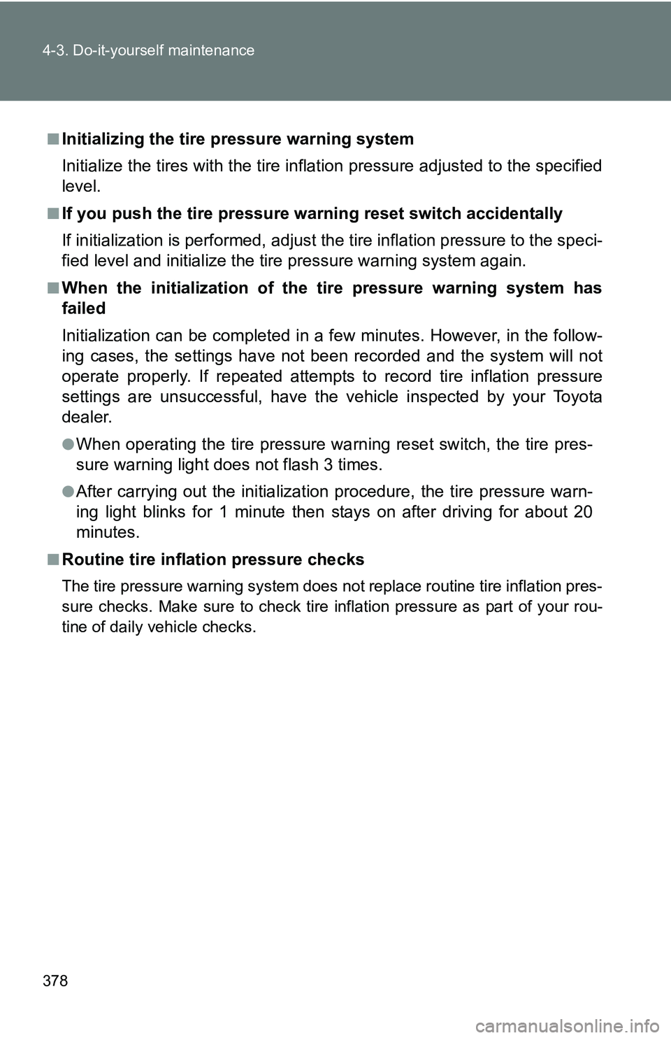 TOYOTA TACOMA 2009 Owners Manual (in English) 378 4-3. Do-it-yourself maintenance
■Initializing the tire pressure warning system
Initialize the tires with the tire inflati on pressure adjusted to the specified
level.
■If you push the tire pre TOYOTA TACOMA 2009 Owners Manual (in English) 378 4-3. Do-it-yourself maintenance
■Initializing the tire pressure warning system
Initialize the tires with the tire inflati on pressure adjusted to the specified
level.
■If you push the tire pre