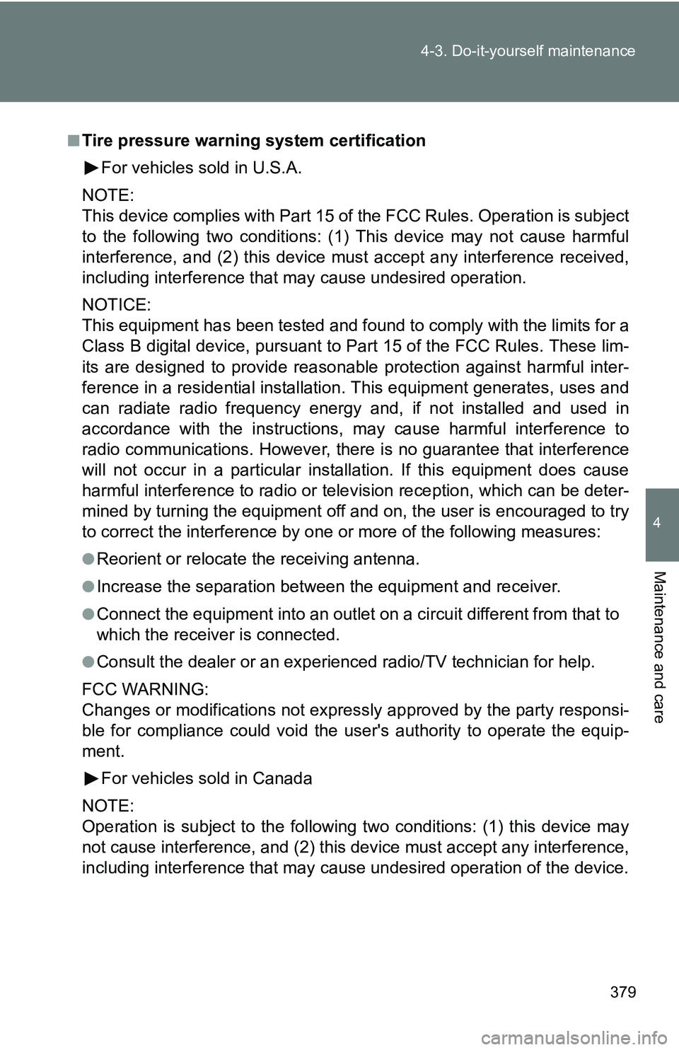 TOYOTA TACOMA 2009 Owners Manual (in English) 379
4-3. Do-it-yourself maintenance
4
Maintenance and care
■Tire pressure warning system certification
For vehicles sold in U.S.A.
NOTE:
This device complies with Part 15 of the FCC Rules. Operatio TOYOTA TACOMA 2009 Owners Manual (in English) 379
4-3. Do-it-yourself maintenance
4
Maintenance and care
■Tire pressure warning system certification
For vehicles sold in U.S.A.
NOTE:
This device complies with Part 15 of the FCC Rules. Operatio