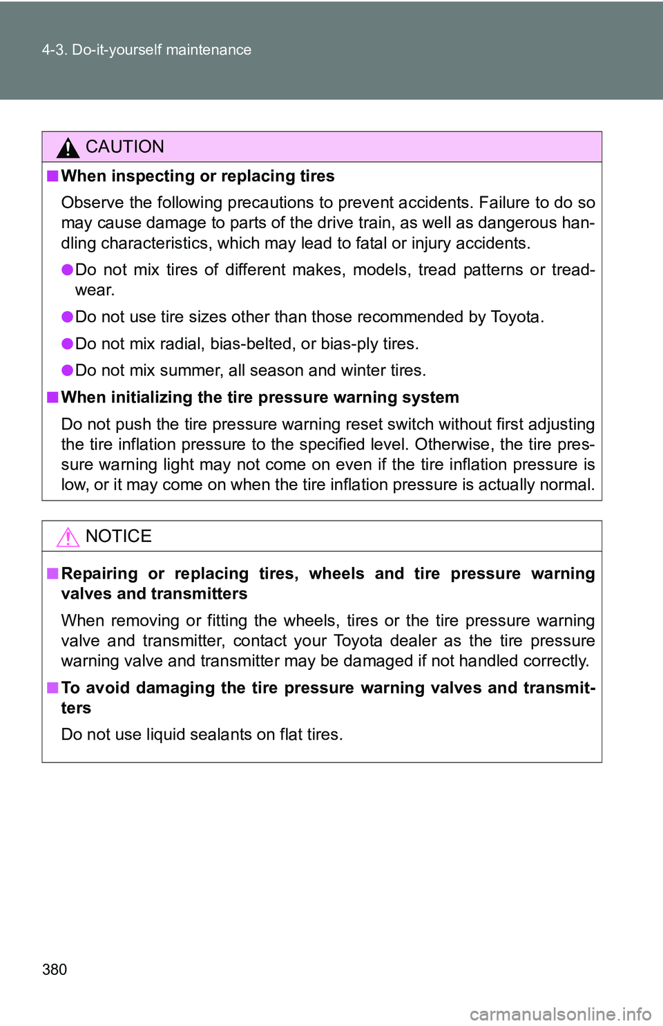 TOYOTA TACOMA 2009 Owners Manual (in English) 380 4-3. Do-it-yourself maintenance
CAUTION
■When inspecting or replacing tires
Observe the following precautions to prevent accidents. Failure to do so
may cause damage to parts of the drive train, TOYOTA TACOMA 2009 Owners Manual (in English) 380 4-3. Do-it-yourself maintenance
CAUTION
■When inspecting or replacing tires
Observe the following precautions to prevent accidents. Failure to do so
may cause damage to parts of the drive train,