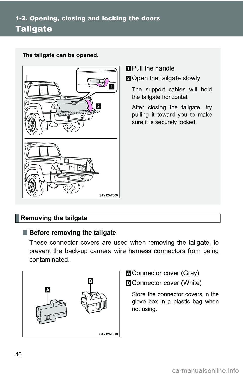 TOYOTA TACOMA 2009   (in English) Owners Guide 40
1-2. Opening, closing and locking the doors
Tailgate
Removing the tailgate■ Before removing the tailgate
These connector covers are used  when removing the tailgate, to
prevent the back-up camera