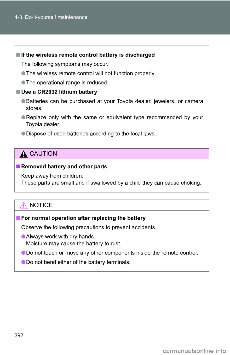 TOYOTA TACOMA 2009  Owners Manual (in English) 392 4-3. Do-it-yourself maintenance
■If the wireless remote control battery is discharged
The following symptoms may occur.
●The wireless remote control will not function properly.
● The operati