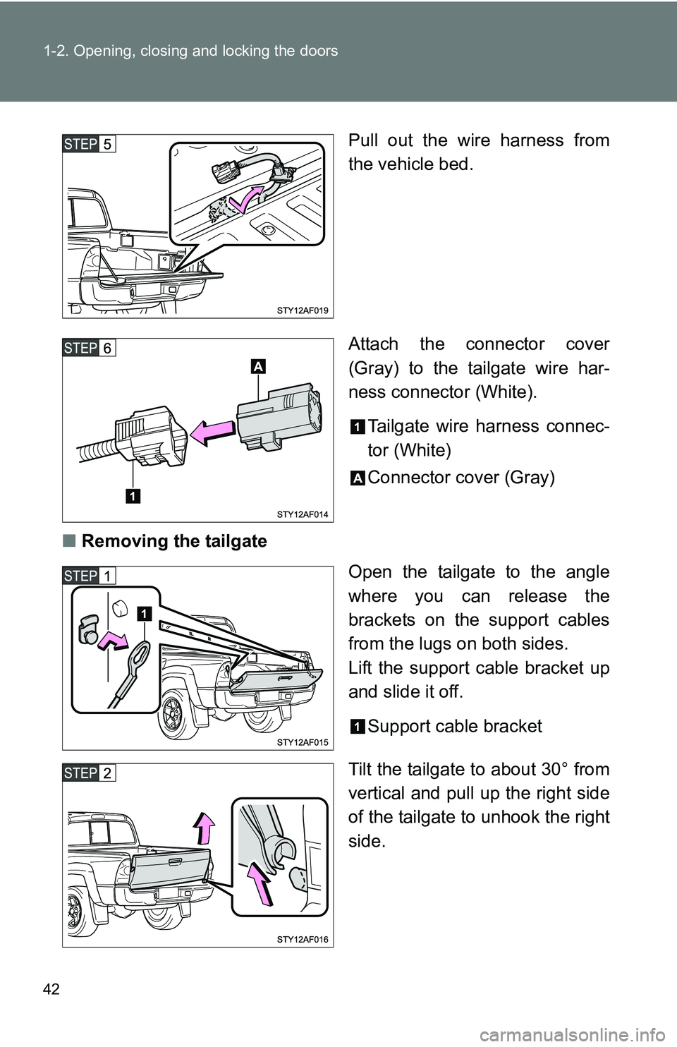 TOYOTA TACOMA 2009   (in English) Service Manual 42 1-2. Opening, closing and locking the doors
Pull out the wire harness from
the vehicle bed.
Attach the connector cover
(Gray) to the tailgate wire har-
ness connector (White).Tailgate wire harness 