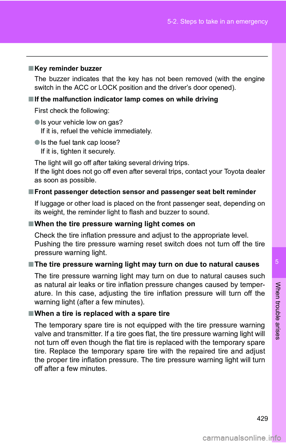 TOYOTA TACOMA 2009 Owners Manual (in English) 5
When trouble arises
429
5-2. Steps to take in an emergency
■
Key reminder buzzer
The buzzer indicates that the key has not been removed (with the engine
switch in the ACC or LOCK position and the TOYOTA TACOMA 2009 Owners Manual (in English) 5
When trouble arises
429
5-2. Steps to take in an emergency
■
Key reminder buzzer
The buzzer indicates that the key has not been removed (with the engine
switch in the ACC or LOCK position and the